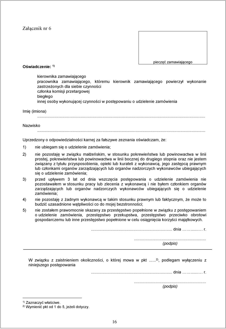 .. Uprzedzony o odpowiedzialności karnej za fałszywe zeznania oświadczam, że: 1) nie ubiegam się o udzielenie zamówienia; 2) nie pozostaję w związku małżeńskim, w stosunku pokrewieństwa lub