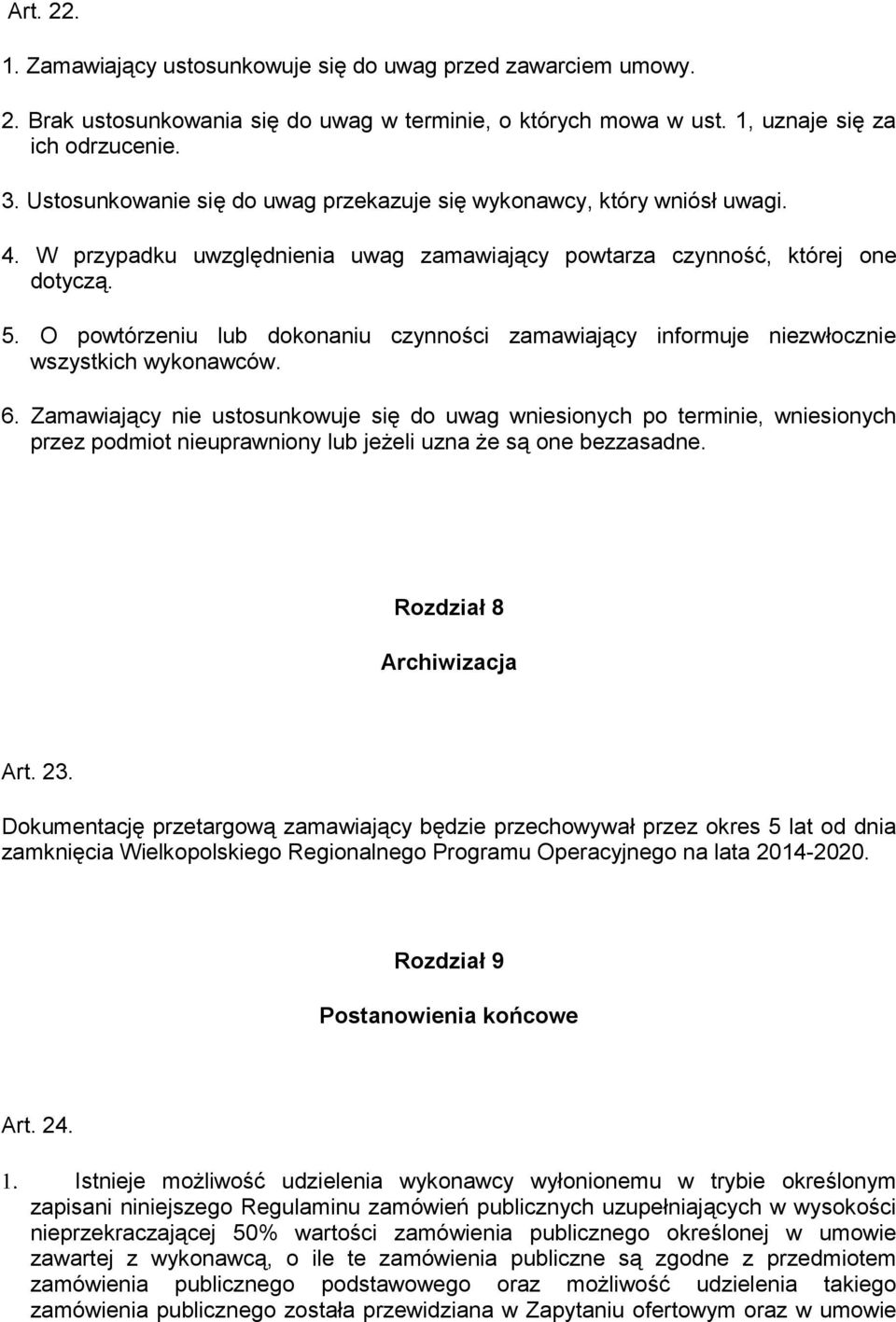 O powtórzeniu lub dokonaniu czynności zamawiający informuje niezwłocznie wszystkich wykonawców. 6.