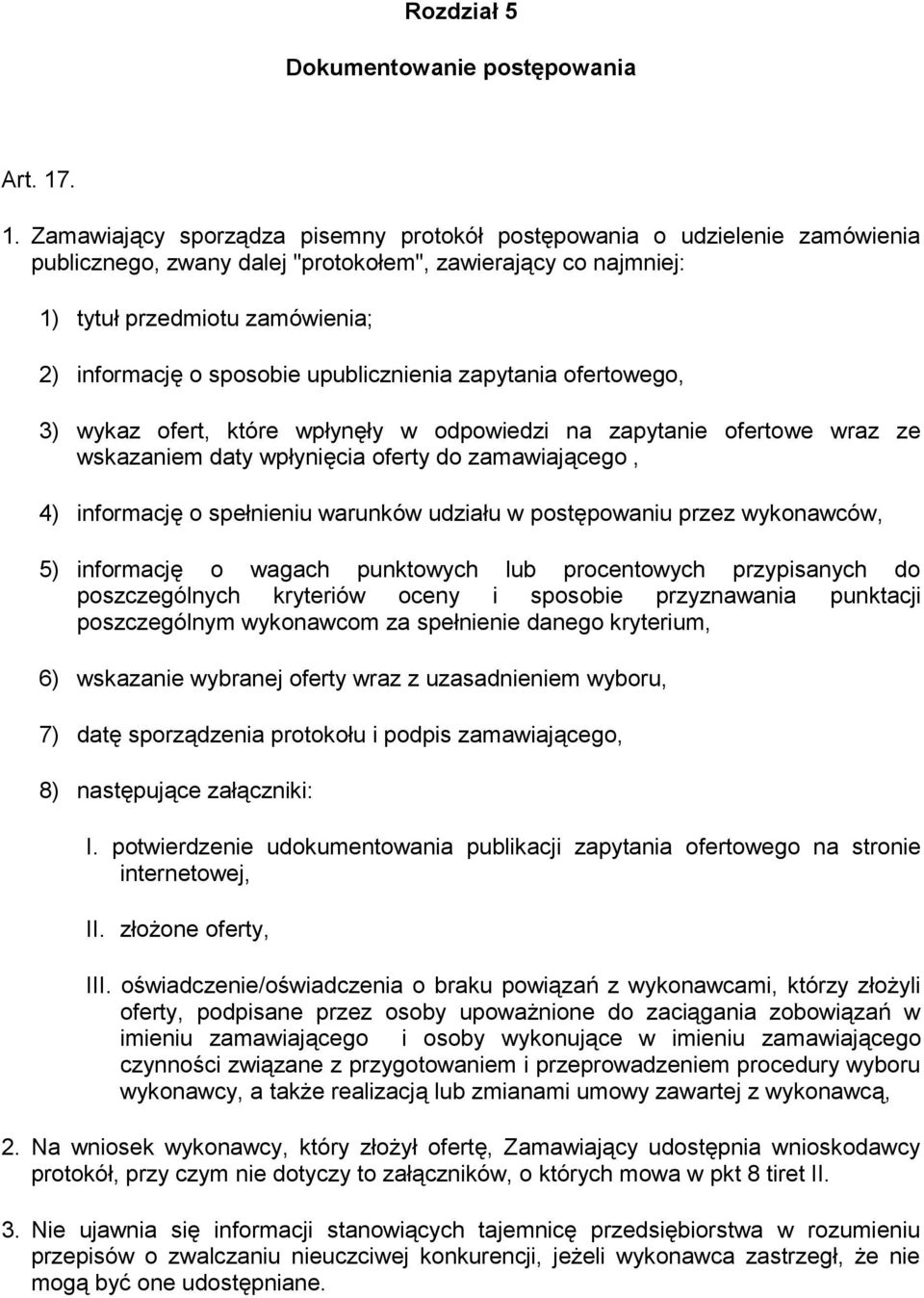 sposobie upublicznienia zapytania ofertowego, 3) wykaz ofert, które wpłynęły w odpowiedzi na zapytanie ofertowe wraz ze wskazaniem daty wpłynięcia oferty do zamawiającego, 4) informację o spełnieniu