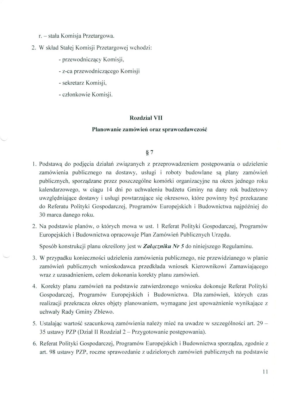 Podstawą do podjęcia działań związanych z przeprowadzeniem postępowania o udzielenie zamówienia publicznego na dostawy, usługi i roboty budowlane są plany zamówień publicznych, sporządzane przez