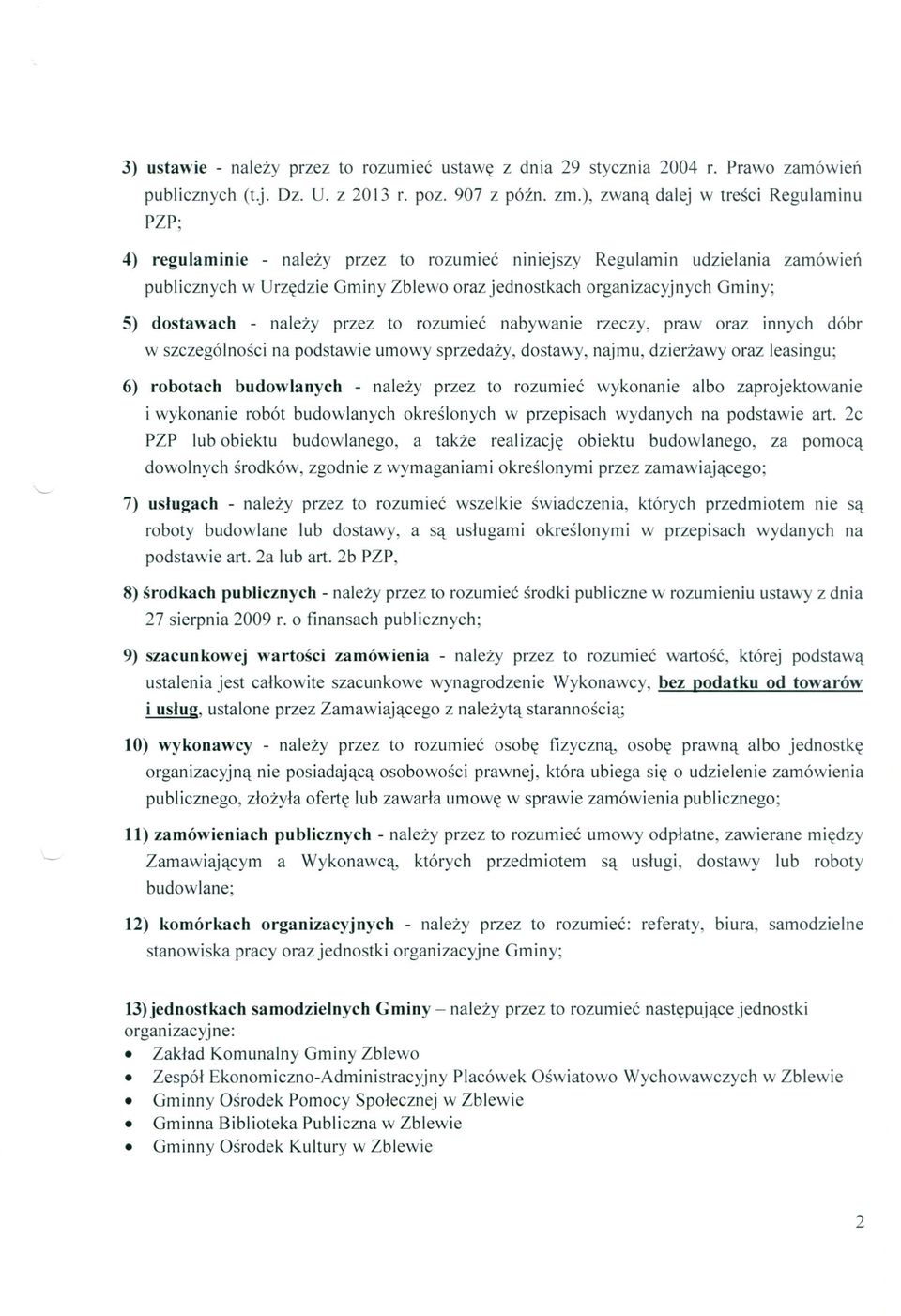 5) dostawach - należy przez to rozumieć nabywanie rzeczy, praw oraz innych dóbr w szczególności na podstawie umowy sprzedaży, dostawy, najmu, dzierżawy oraz leasingu; 6) robotach budowlanych - należy