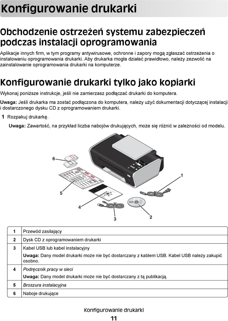 Konfigurowanie drukarki tylko jako kopiarki Wykonaj poniższe instrukcje, jeśli nie zamierzasz podłączać drukarki do komputera.