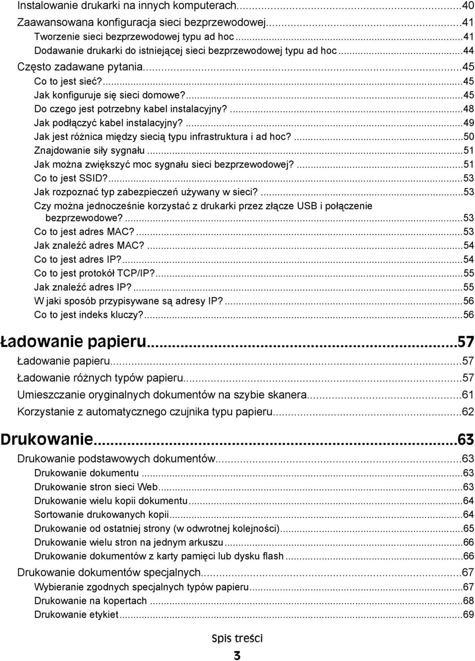 ...45 Do czego jest potrzebny kabel instalacyjny?...48 Jak podłączyć kabel instalacyjny?...49 Jak jest różnica między siecią typu infrastruktura i ad hoc?...50 Znajdowanie siły sygnału.