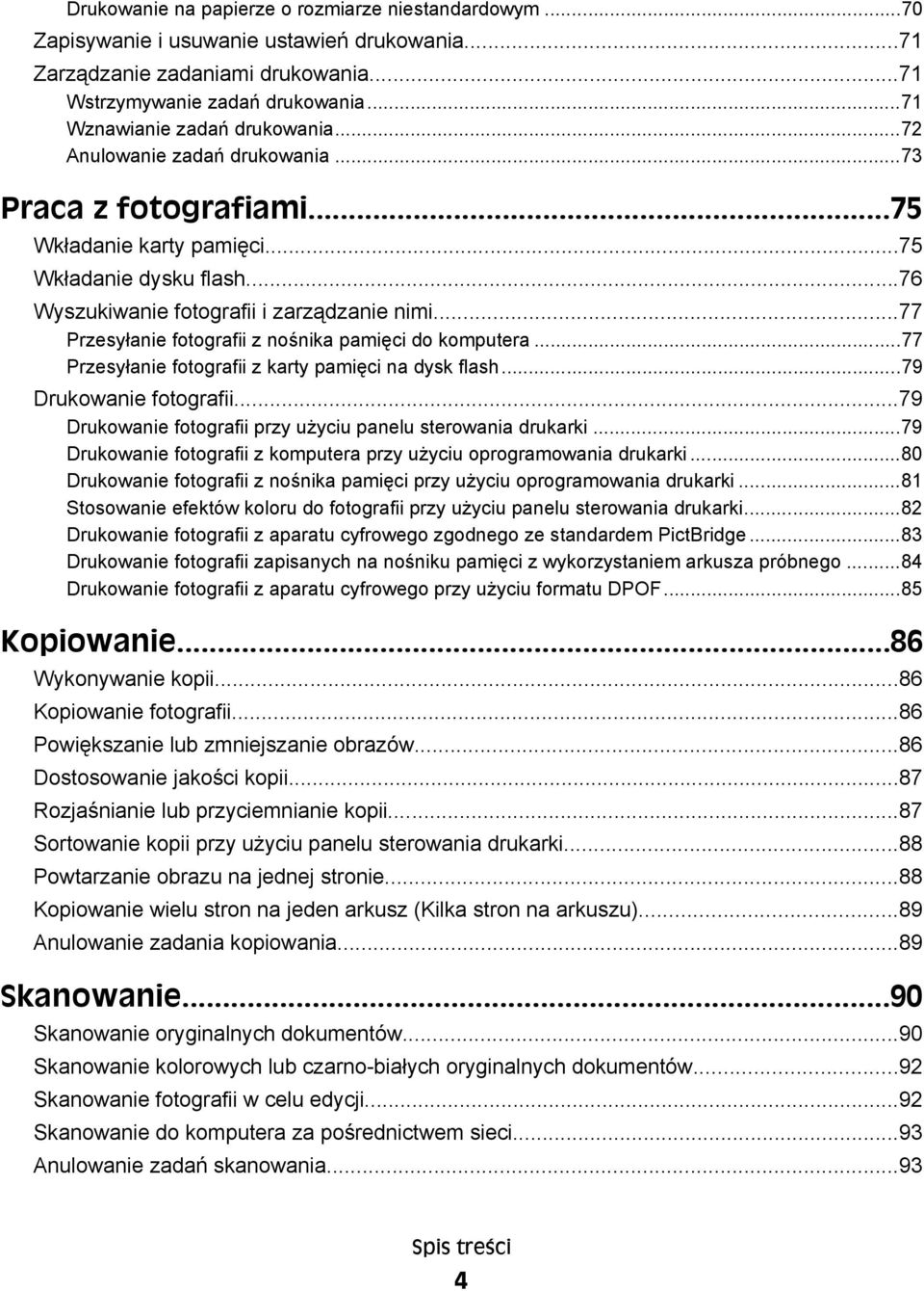 ..77 Przesyłanie fotografii z nośnika pamięci do komputera...77 Przesyłanie fotografii z karty pamięci na dysk flash...79 Drukowanie fotografii.