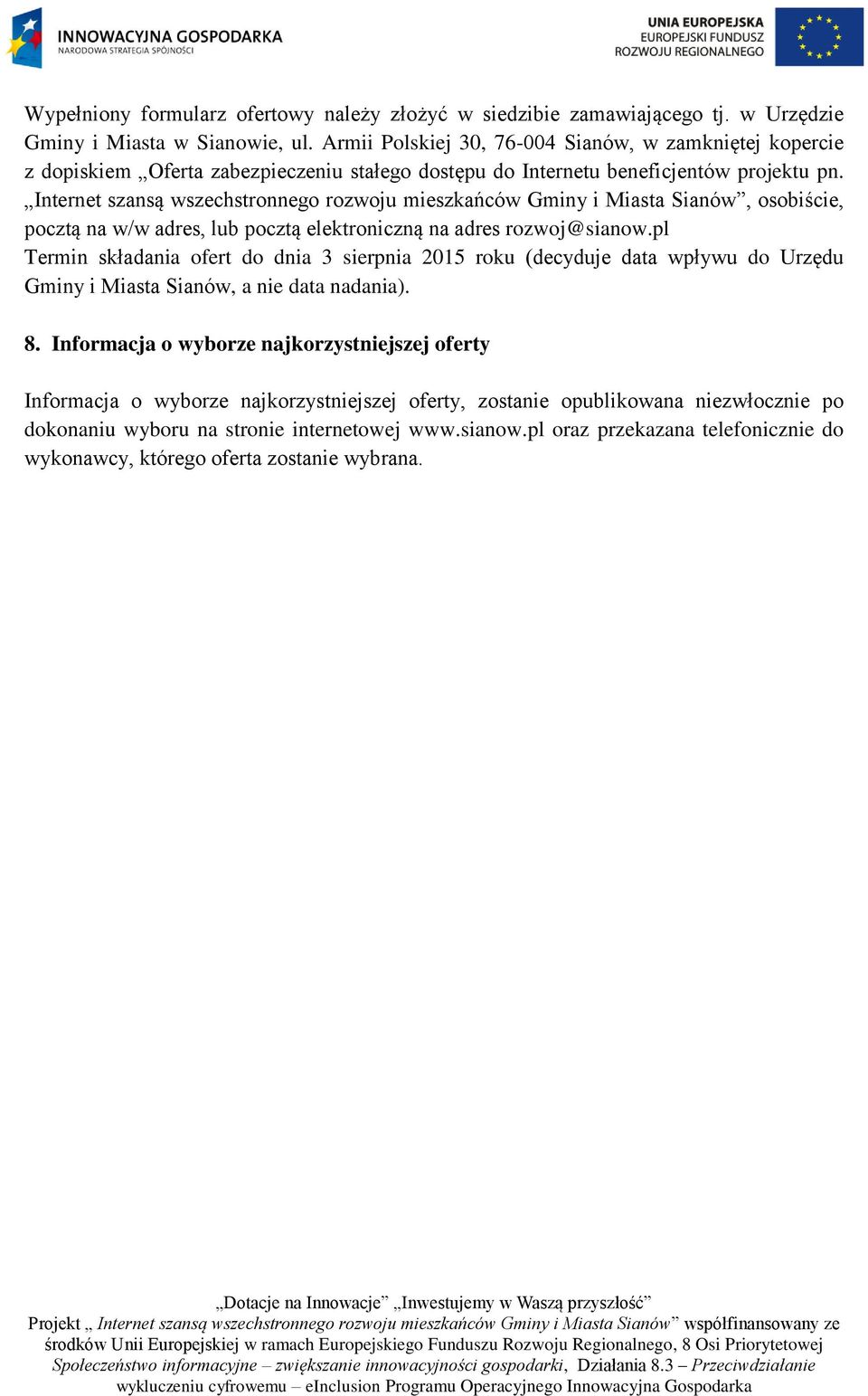 Internet szansą wszechstronnego rozwoju mieszkańców Gminy i Miasta Sianów, osobiście, pocztą na w/w adres, lub pocztą elektroniczną na adres rozwoj@sianow.