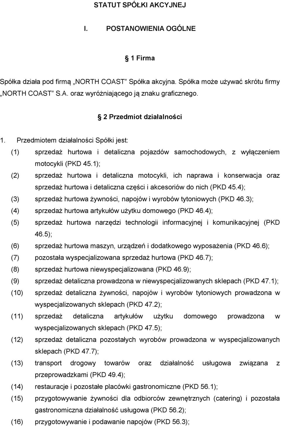 1); (2) sprzedaż hurtowa i detaliczna motocykli, ich naprawa i konserwacja oraz sprzedaż hurtowa i detaliczna części i akcesoriów do nich (PKD 45.