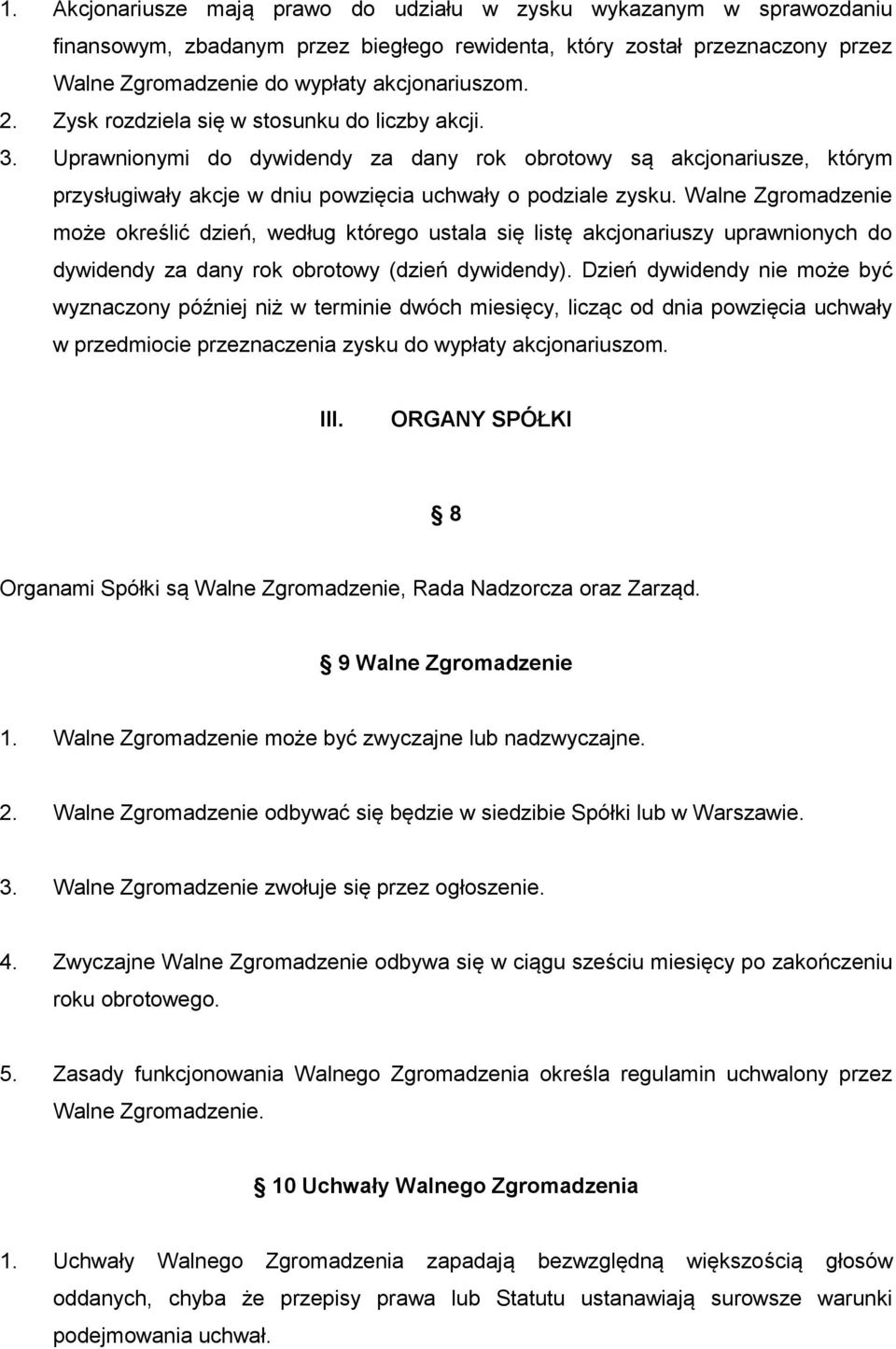 Walne Zgromadzenie może określić dzień, według którego ustala się listę akcjonariuszy uprawnionych do dywidendy za dany rok obrotowy (dzień dywidendy).