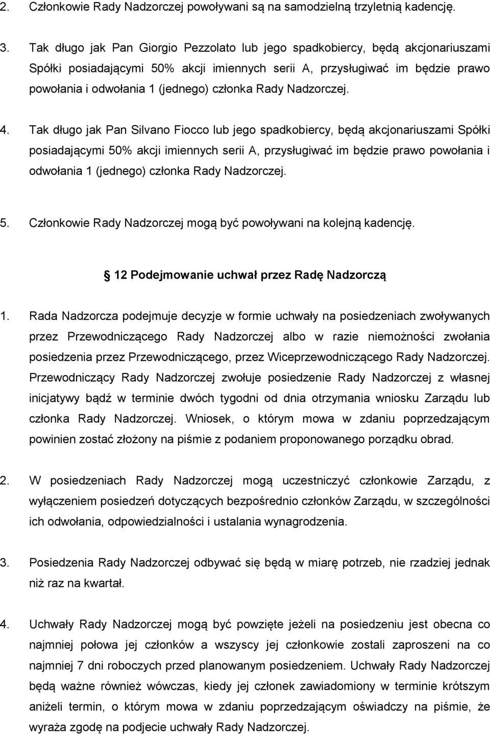 członka Rady Nadzorczej. 4.