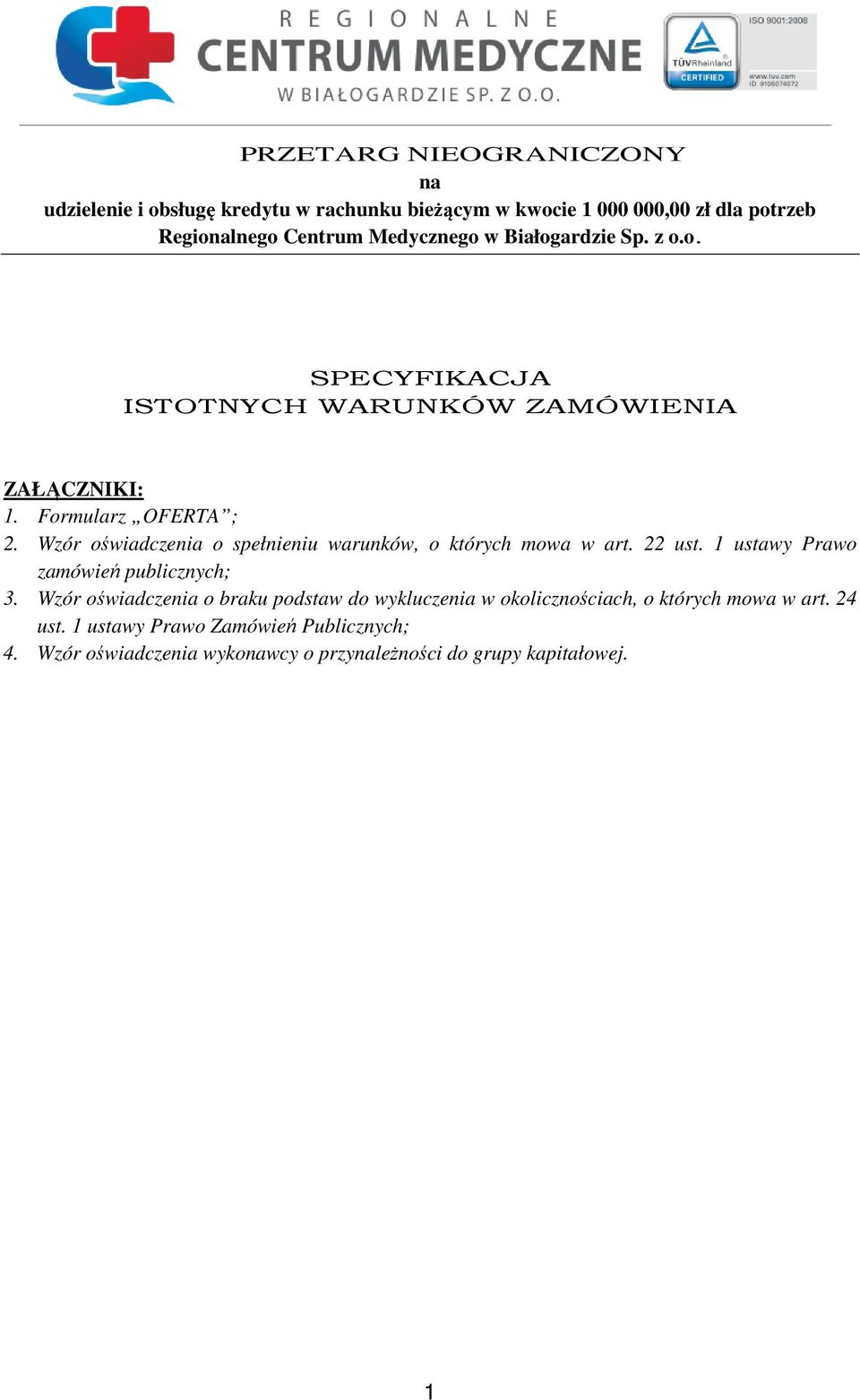 Wzór oświadczenia o spełnieniu warunków, o których mowa w art. 22 ust. 1 ustawy Prawo zamówień publicznych; 3.