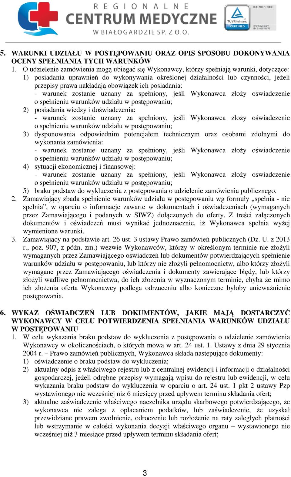 obowiązek ich posiadania: - warunek zostanie uznany za spełniony, jeśli Wykonawca złoży oświadczenie o spełnieniu warunków udziału w postępowaniu; 2) posiadania wiedzy i doświadczenia: - warunek