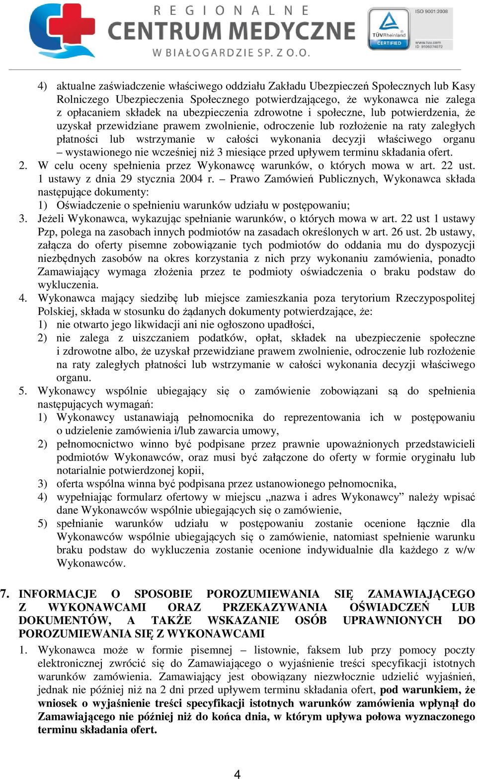 właściwego organu wystawionego nie wcześniej niż 3 miesiące przed upływem terminu składania ofert. 2. W celu oceny spełnienia przez Wykonawcę warunków, o których mowa w art. 22 ust.
