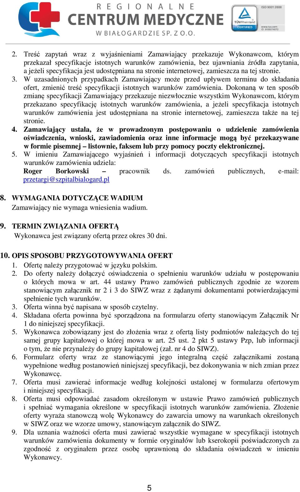 W uzasadnionych przypadkach Zamawiający może przed upływem terminu do składania ofert, zmienić treść specyfikacji istotnych warunków zamówienia.
