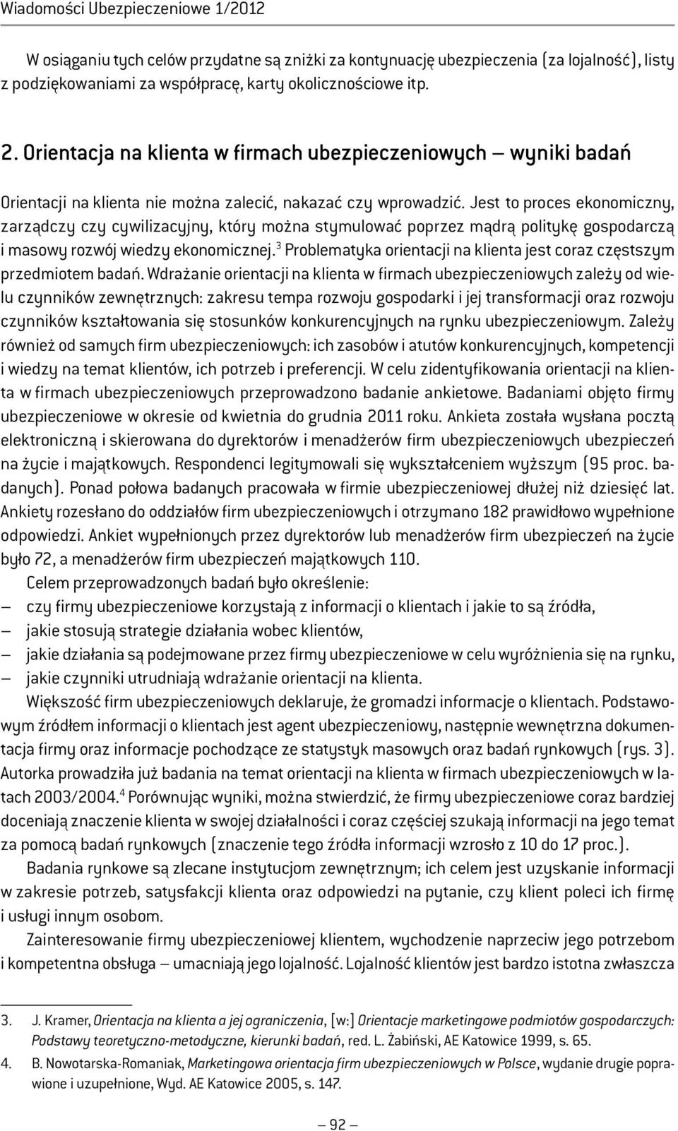 Jest to proces ekonomiczny, zarządczy czy cywilizacyjny, który można stymulować poprzez mądrą politykę gospodarczą i masowy rozwój wiedzy ekonomicznej.