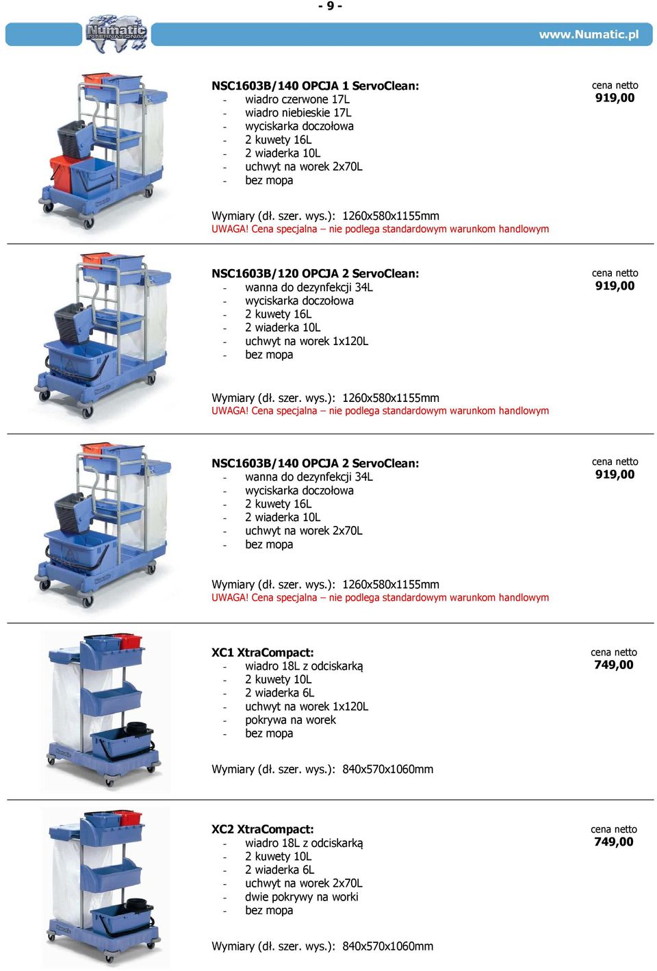 wys.): 1260x580x1155mm NSC1603B/140 OPCJA 2 ServoClean: - wanna do dezynfekcji 34L - wyciskarka doczołowa - 2 kuwety 16L - 2 wiaderka 10L - uchwyt na worek 2x70L - bez mopa 919,00 Wymiary (dł. szer.
