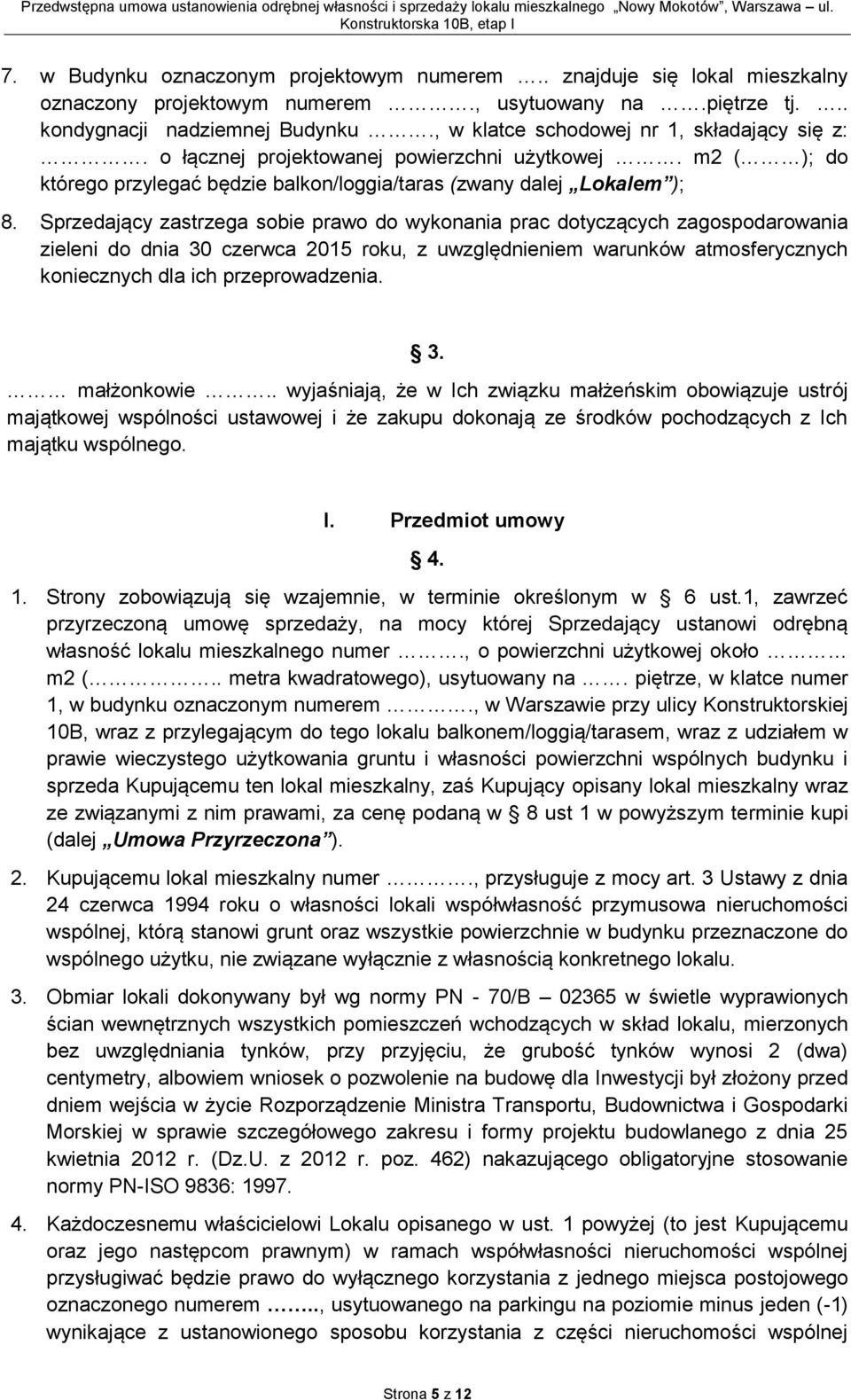 Sprzedający zastrzega sobie prawo do wykonania prac dotyczących zagospodarowania zieleni do dnia 30 czerwca 2015 roku, z uwzględnieniem warunków atmosferycznych koniecznych dla ich przeprowadzenia. 3. małżonkowie.