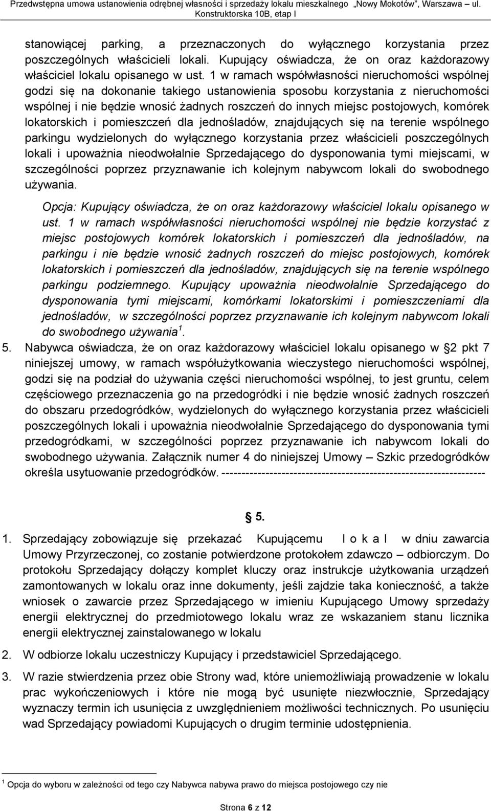 postojowych, komórek lokatorskich i pomieszczeń dla jednośladów, znajdujących się na terenie wspólnego parkingu wydzielonych do wyłącznego korzystania przez właścicieli poszczególnych lokali i