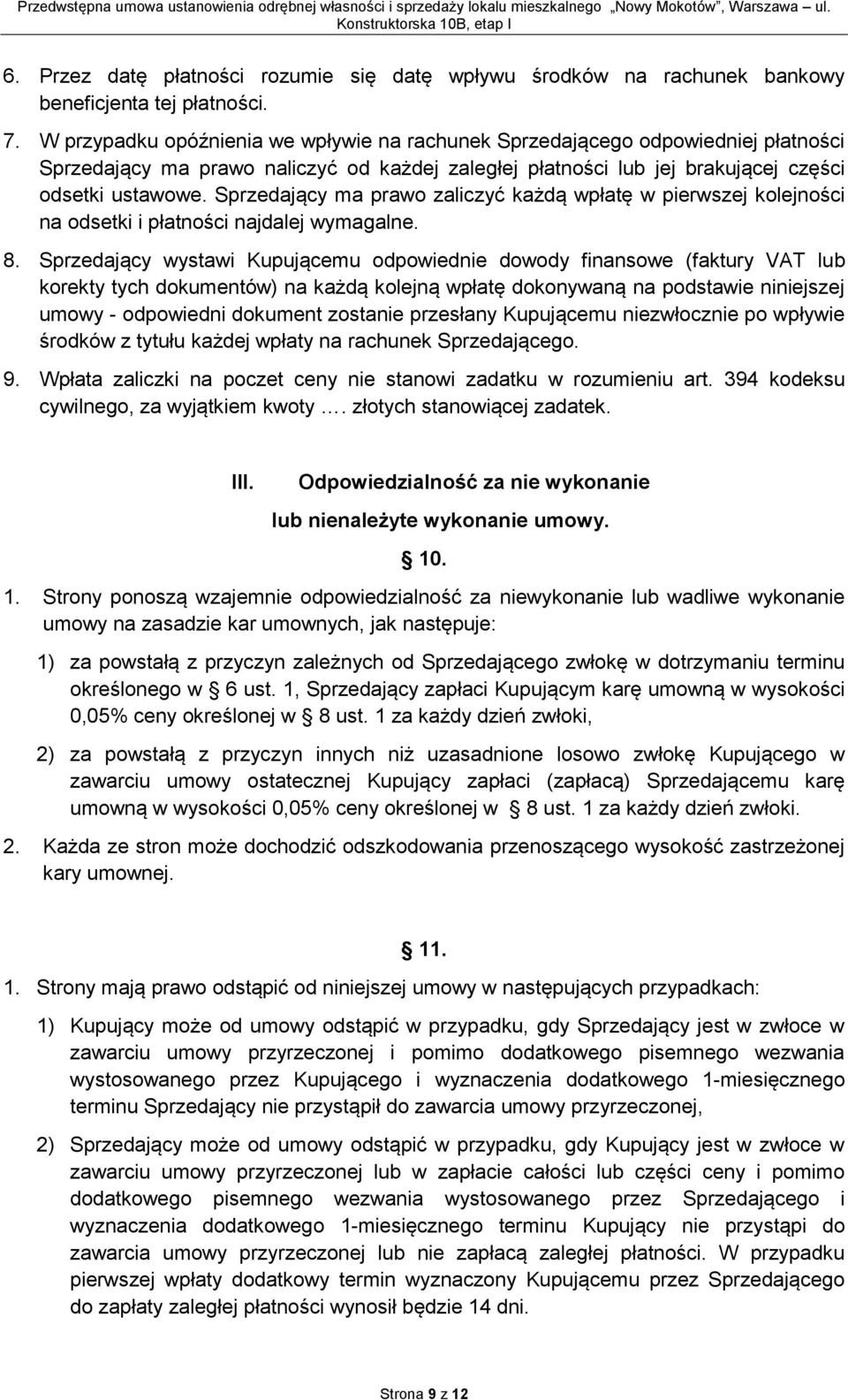 Sprzedający ma prawo zaliczyć każdą wpłatę w pierwszej kolejności na odsetki i płatności najdalej wymagalne. 8.