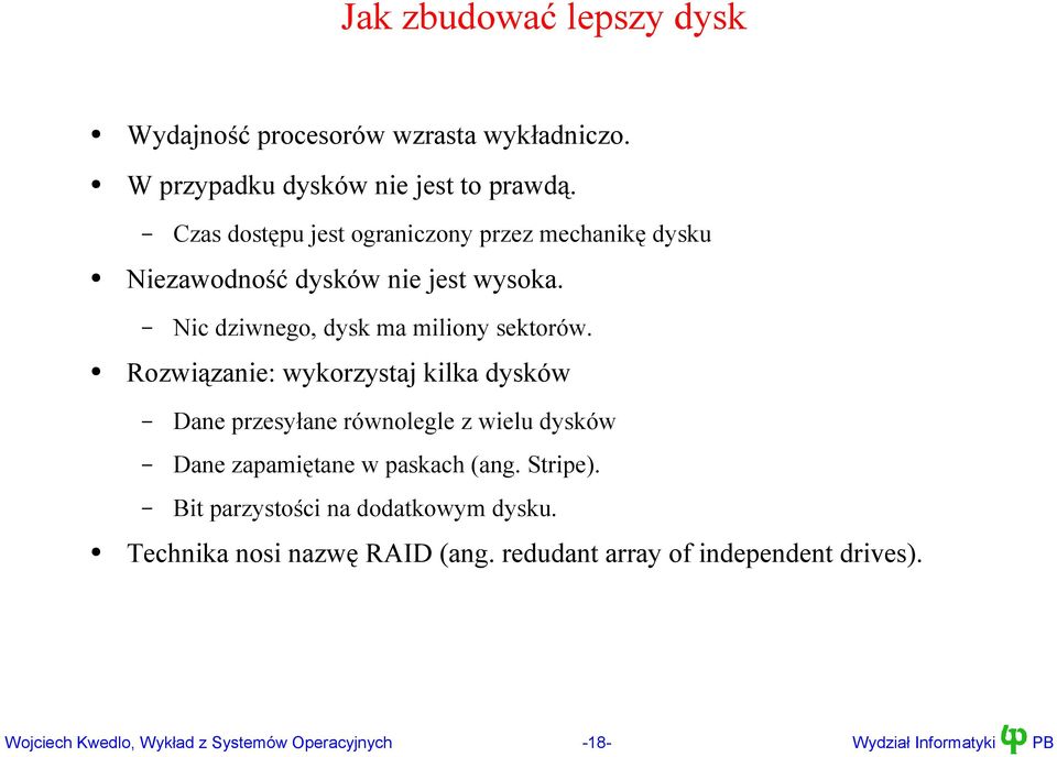 Czas dostępu jest ograniczony przez mechanikę dysku Nic dziwnego, dysk ma miliony sektorów.