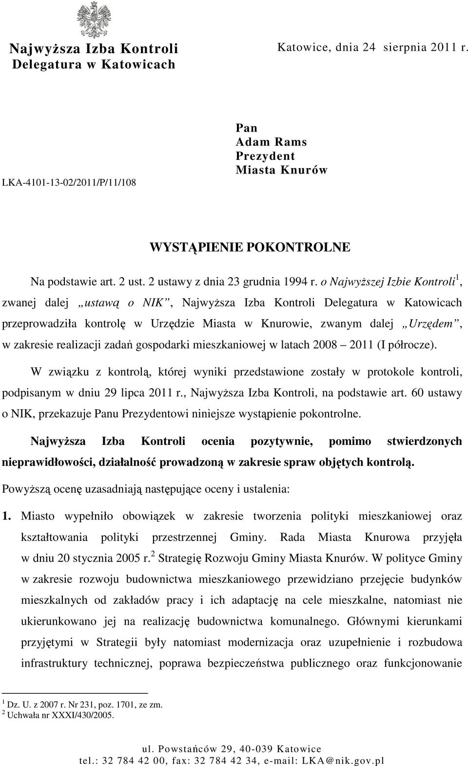 o NajwyŜszej Izbie Kontroli 1, zwanej dalej ustawą o NIK, NajwyŜsza Izba Kontroli Delegatura w Katowicach przeprowadziła kontrolę w Urzędzie Miasta w Knurowie, zwanym dalej Urzędem, w zakresie