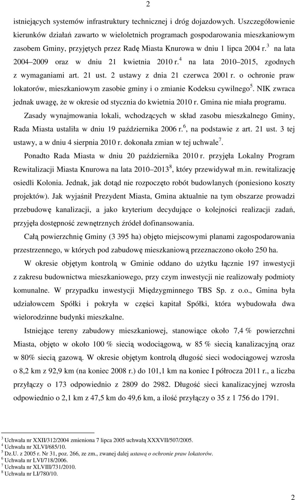 3 na lata 2004 2009 oraz w dniu 21 kwietnia 2010 r. 4 na lata 2010 2015, zgodnych z wymaganiami art. 21 ust. 2 ustawy z dnia 21 czerwca 2001 r.
