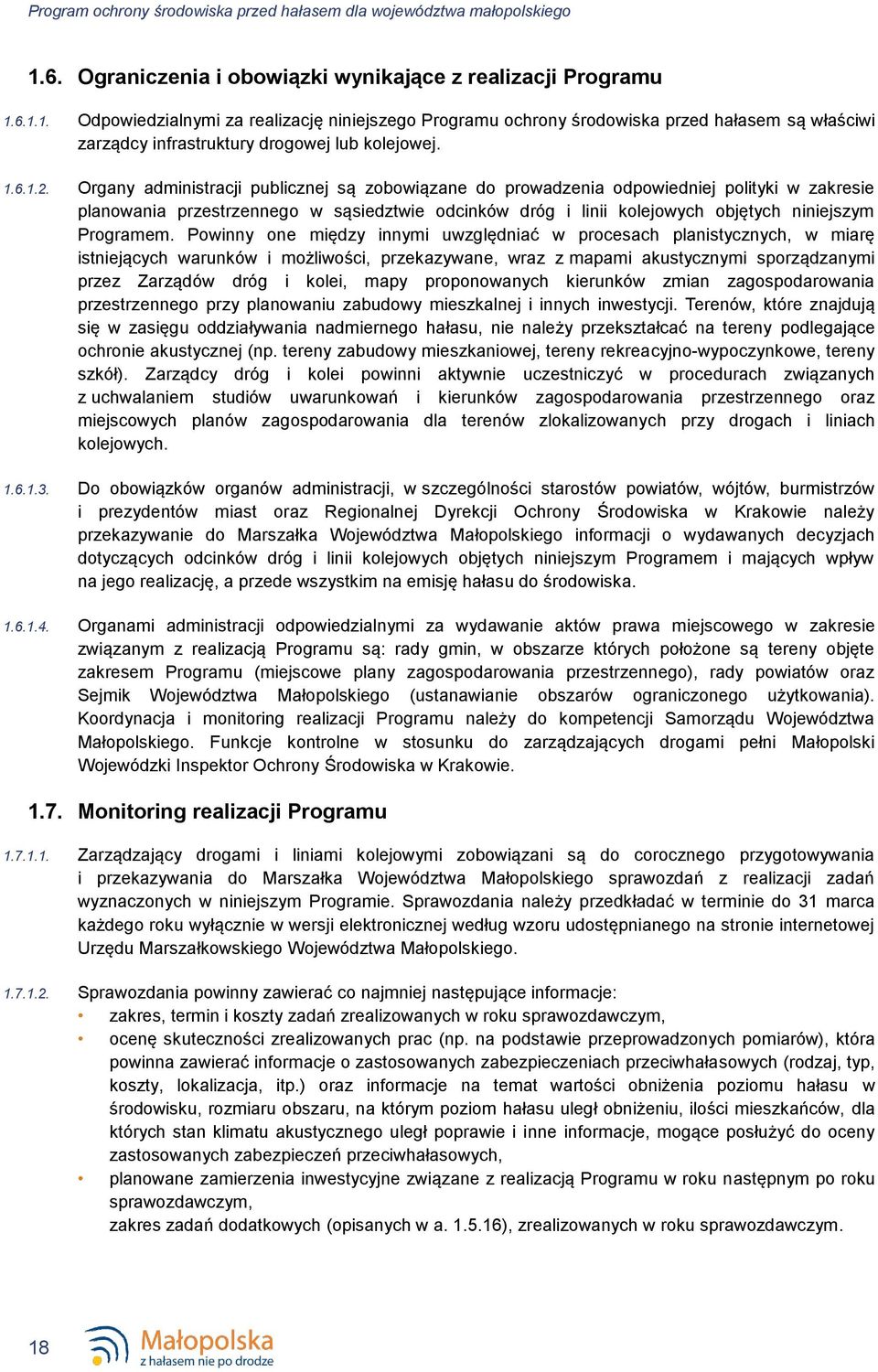 6.1.1. Odpowiedzialnymi za realizację niniejszego Programu ochrony środowiska przed hałasem są właściwi zarządcy infrastruktury drogowej lub kolejowej. 1.6.1.2.