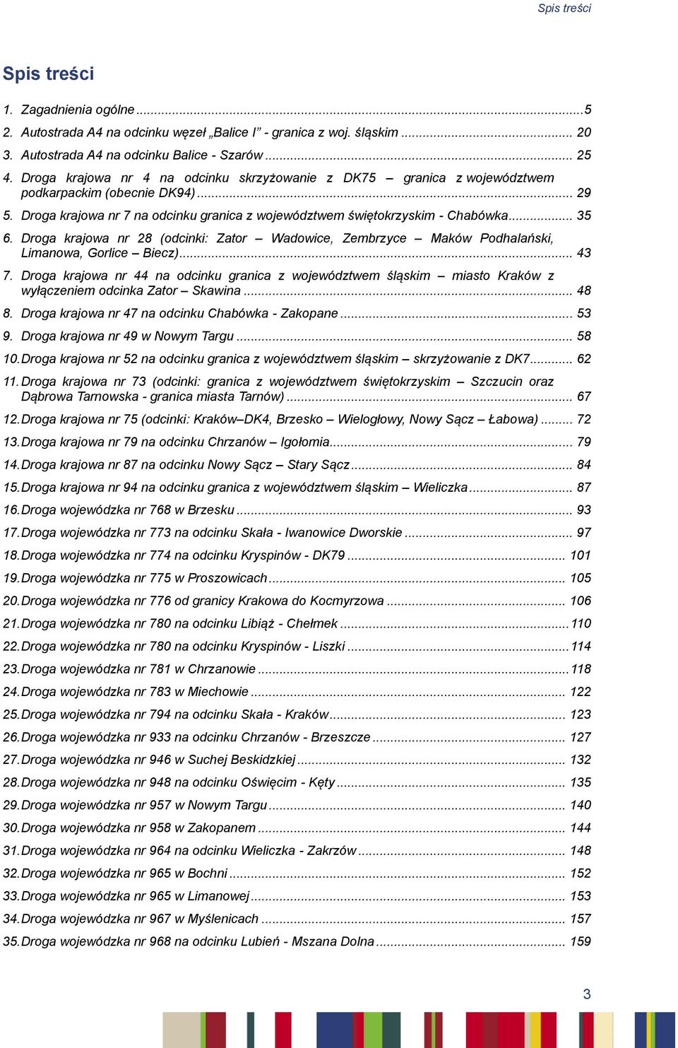 Droga krajowa nr 28 (odcinki: Zator Wadowice, Zembrzyce Maków Podhalański, Limanowa, Gorlice Biecz)... 43 7.