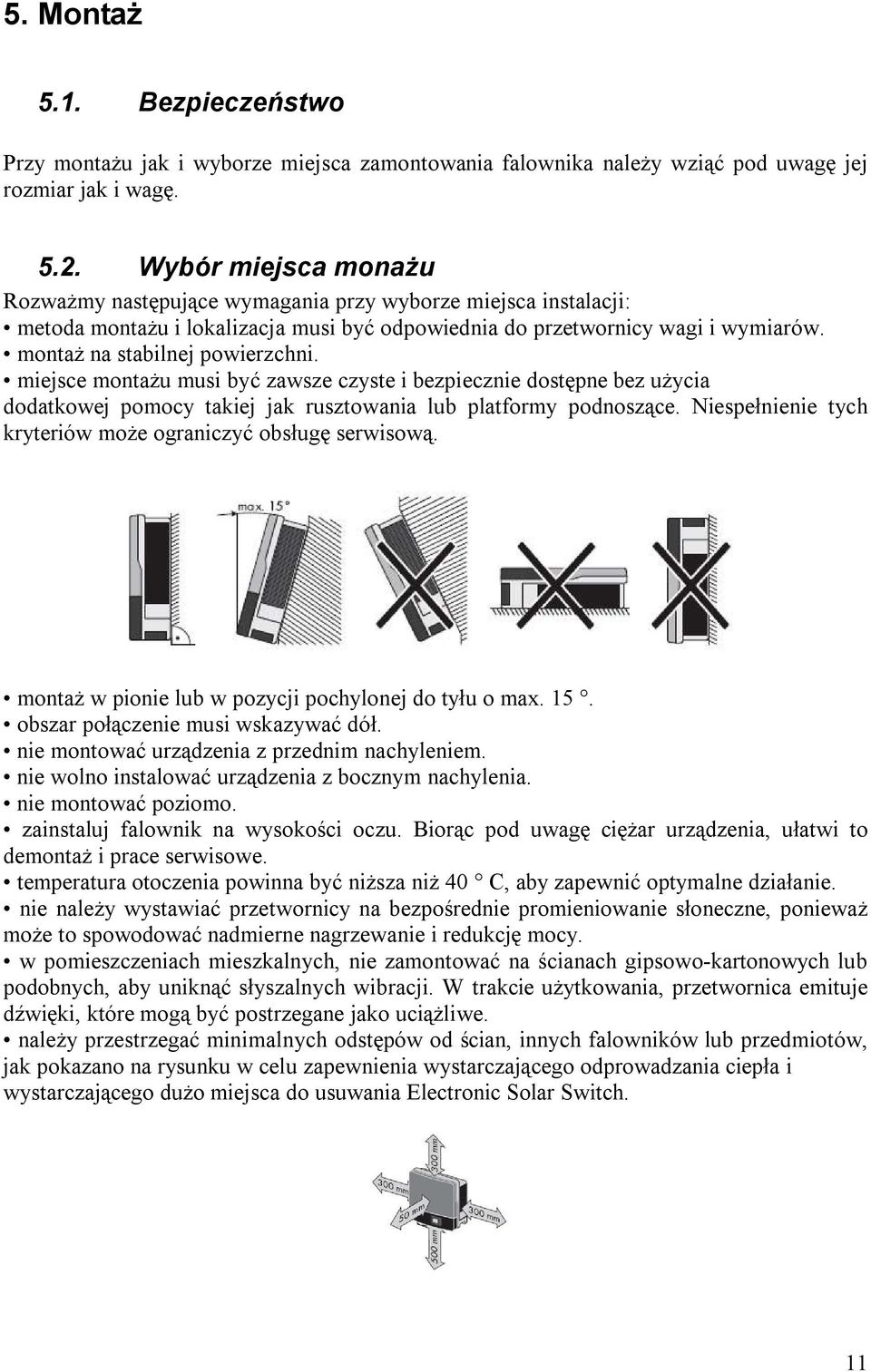 miejsce montażu musi być zawsze czyste i bezpiecznie dostępne bez użycia dodatkowej pomocy takiej jak rusztowania lub platformy podnoszące.