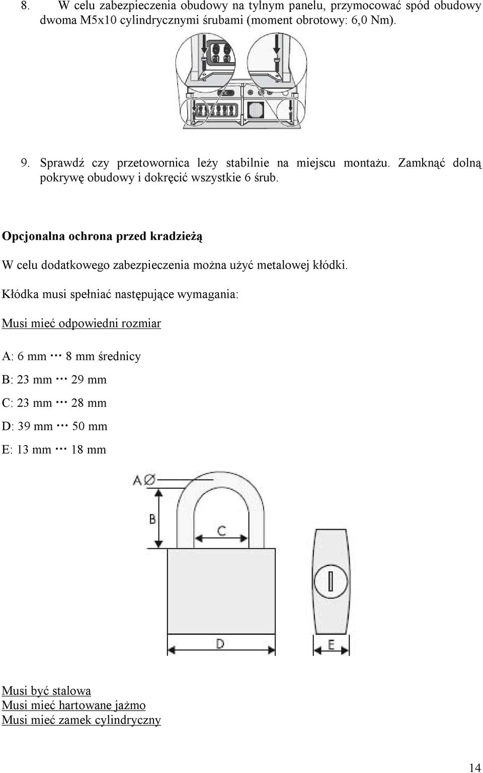 Opcjonalna ochrona przed kradzieżą W celu dodatkowego zabezpieczenia można użyć metalowej kłódki.