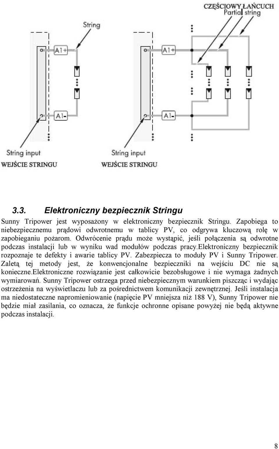 Odwrócenie prądu może wystąpić, jeśli połączenia są odwrotne podczas instalacji lub w wyniku wad modułów podczas pracy.elektroniczny bezpiecznik rozpoznaje te defekty i awarie tablicy PV.