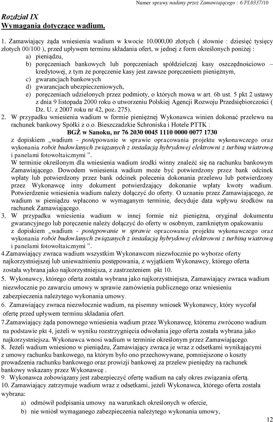 spółdzielczej kasy oszczędnościowo kredytowej, z tym że poręczenie kasy jest zawsze poręczeniem pieniężnym, c) gwarancjach bankowych d) gwarancjach ubezpieczeniowych, e) poręczeniach udzielonych