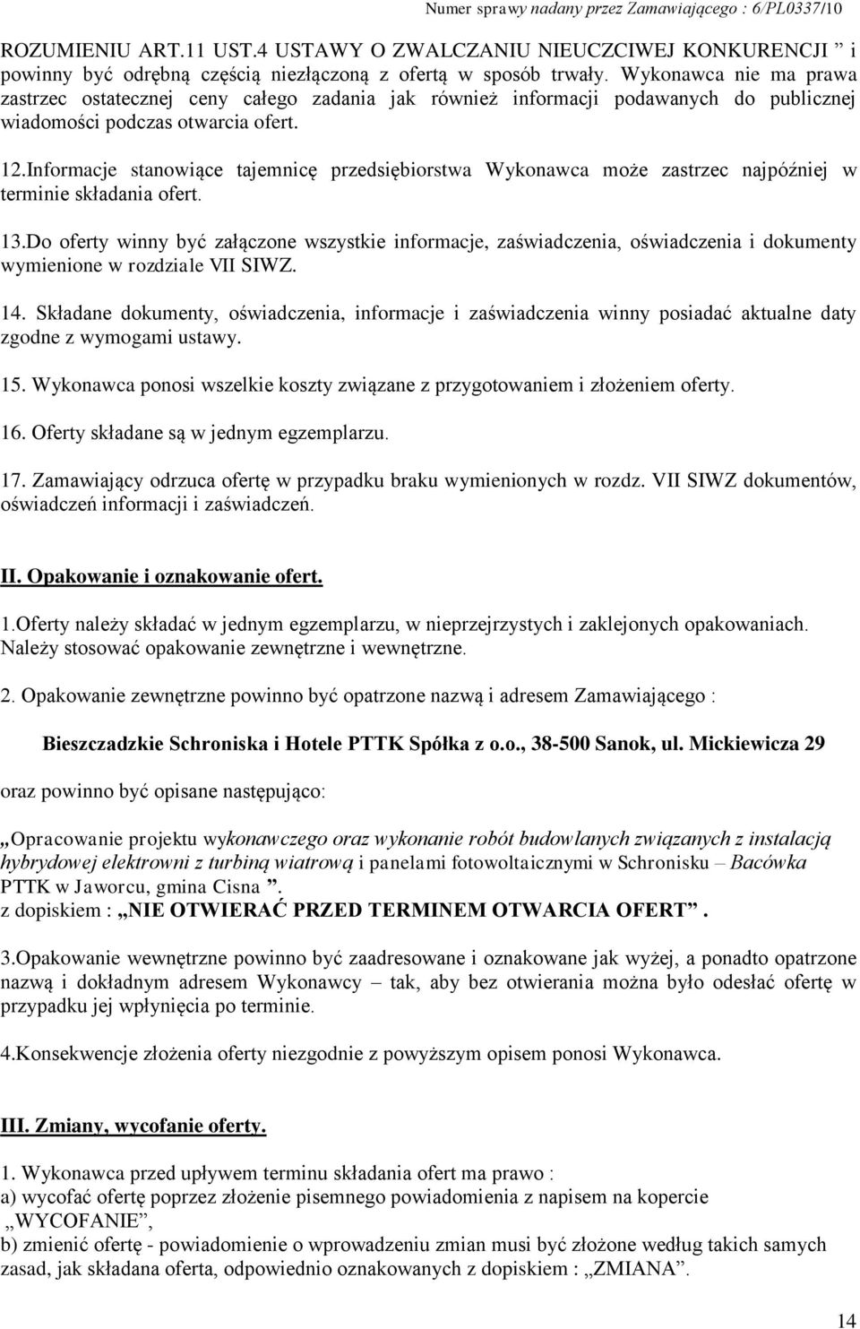 Informacje stanowiące tajemnicę przedsiębiorstwa Wykonawca może zastrzec najpóźniej w terminie składania ofert. 13.
