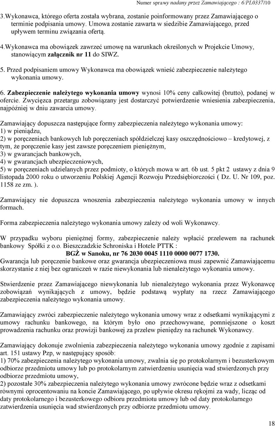 Wykonawca ma obowiązek zawrzeć umowę na warunkach określonych w Projekcie Umowy, stanowiącym załącznik nr 11 do SIWZ. 5.
