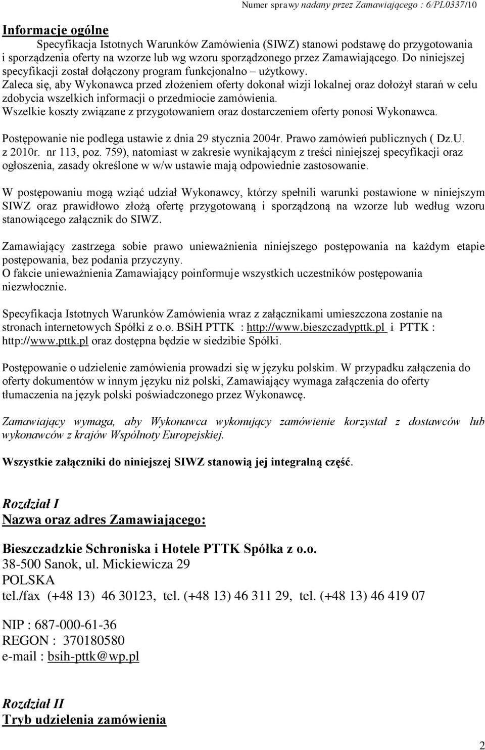 Zaleca się, aby Wykonawca przed złożeniem oferty dokonał wizji lokalnej oraz dołożył starań w celu zdobycia wszelkich informacji o przedmiocie zamówienia.
