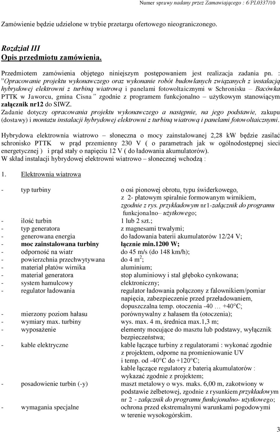 : Opracowanie projektu wykonawczego oraz wykonanie robót budowlanych związanych z instalacją hybrydowej elektrowni z turbiną wiatrową i panelami fotowoltaicznymi w Schronisku Bacówka PTTK w Jaworcu,