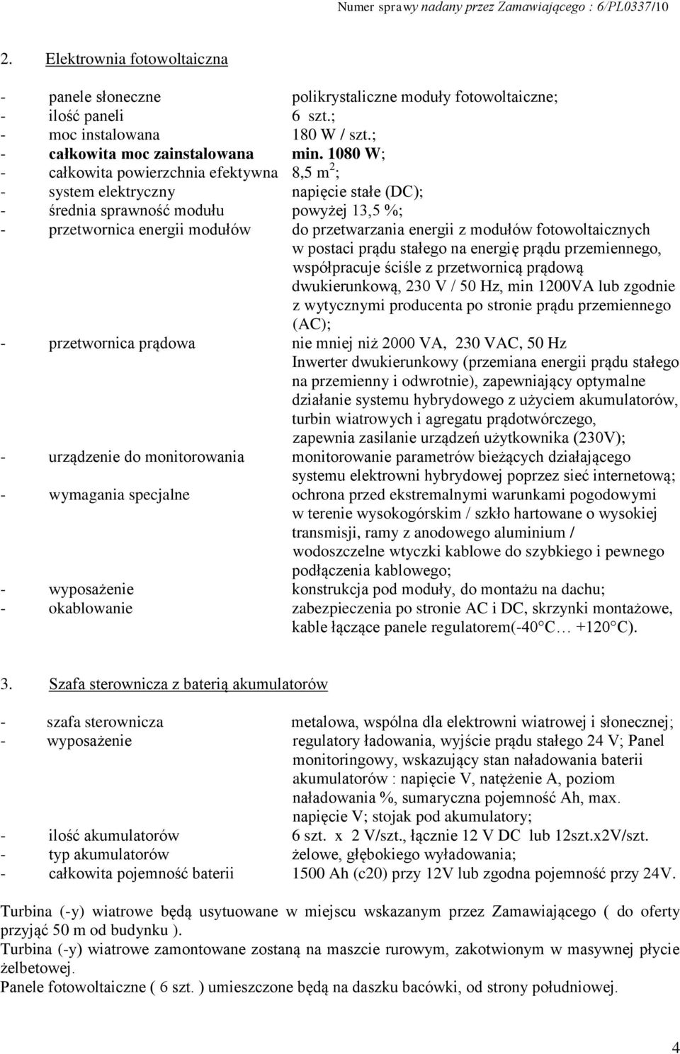 modułów fotowoltaicznych w postaci prądu stałego na energię prądu przemiennego, współpracuje ściśle z przetwornicą prądową dwukierunkową, 230 V / 50 Hz, min 1200VA lub zgodnie z wytycznymi producenta