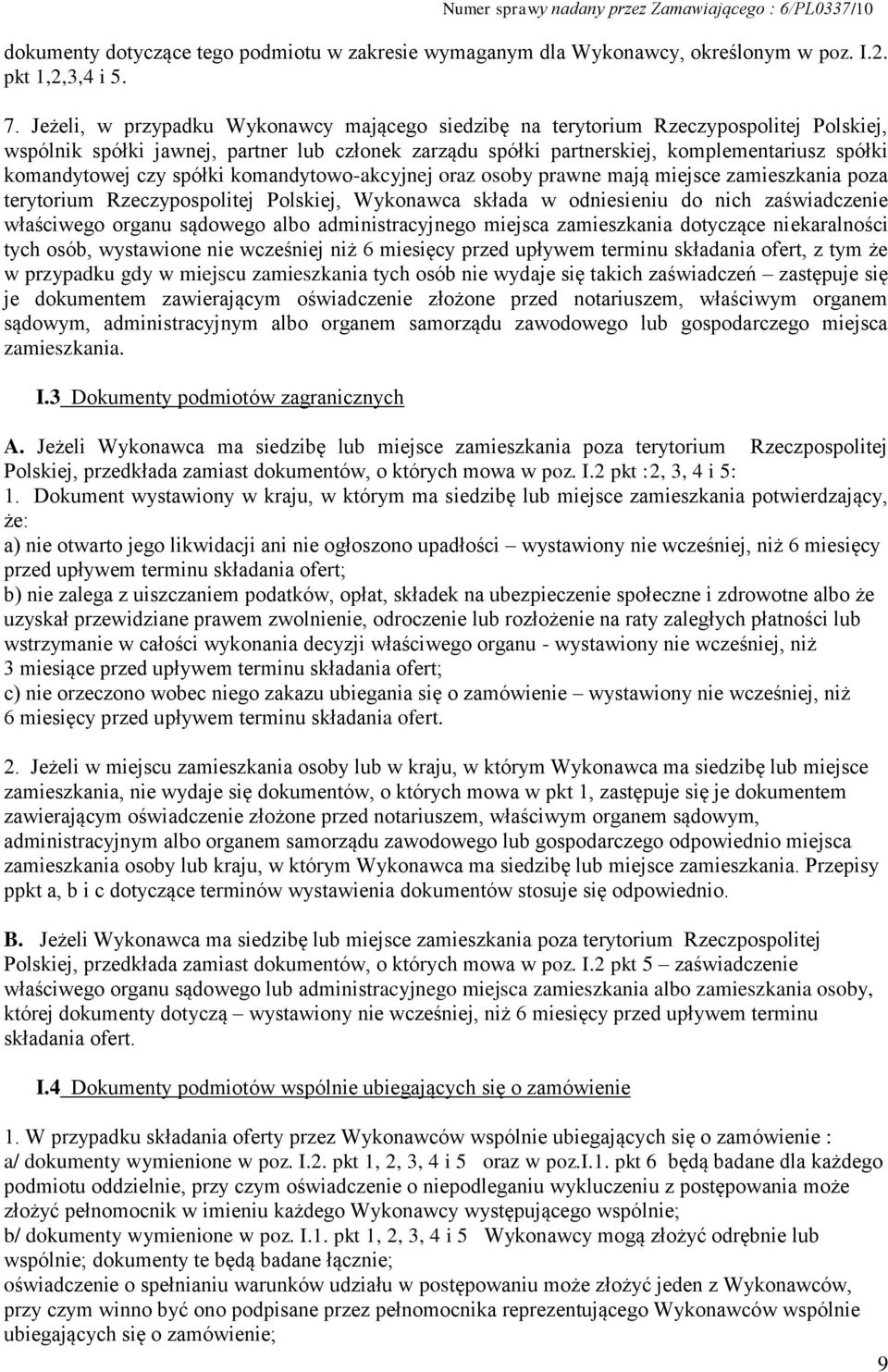 czy spółki komandytowo-akcyjnej oraz osoby prawne mają miejsce zamieszkania poza terytorium Rzeczypospolitej Polskiej, Wykonawca składa w odniesieniu do nich zaświadczenie właściwego organu sądowego