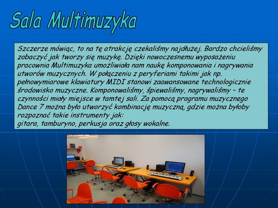 W połączeniu z peryferiami takimi jak np. pełnowymiarowe klawiatury MIDI stanowi zaawansowane technologicznie środowisko muzyczne.