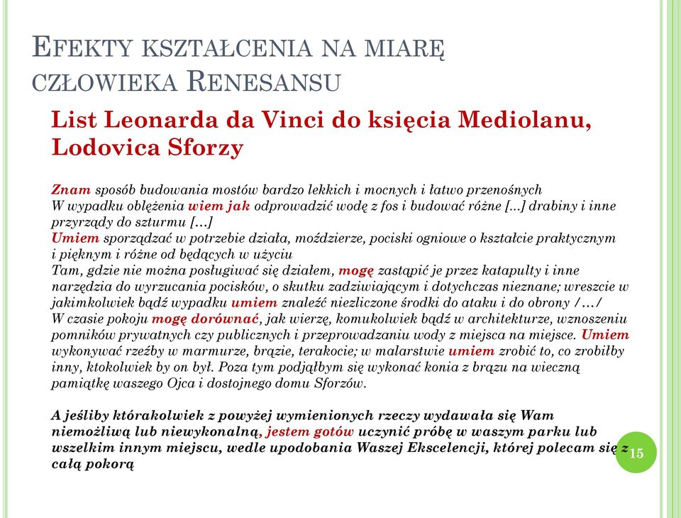 ..] drabiny i inne przyrządy do szturmu [ ] Umiem sporządzać w potrzebie działa, moździerze, pociski ogniowe o kształcie praktycznym i pięknym i różne od będących w użyciu Tam, gdzie nie można