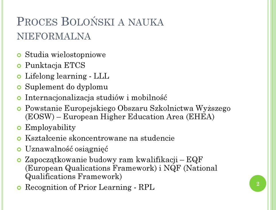 Education Area (EHEA) Employability Kształcenie skoncentrowane na studencie Uznawalność osiągnięć Zapoczątkowanie budowy