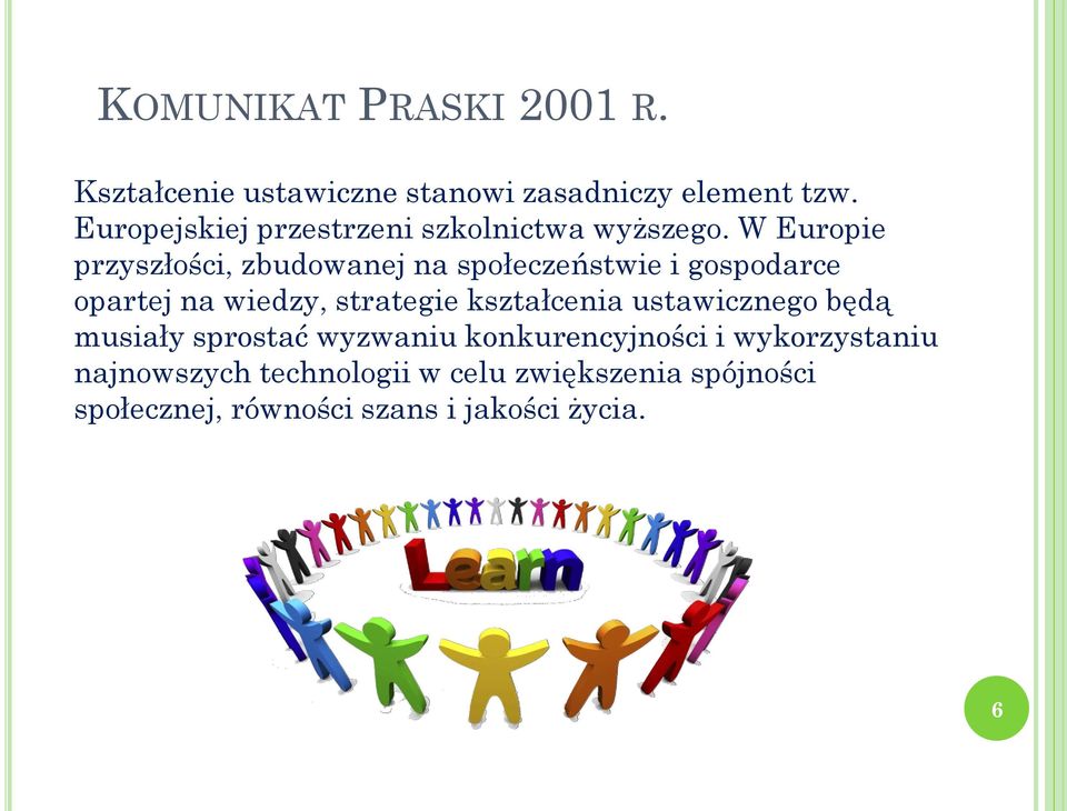 W Europie przyszłości, zbudowanej na społeczeństwie i gospodarce opartej na wiedzy, strategie