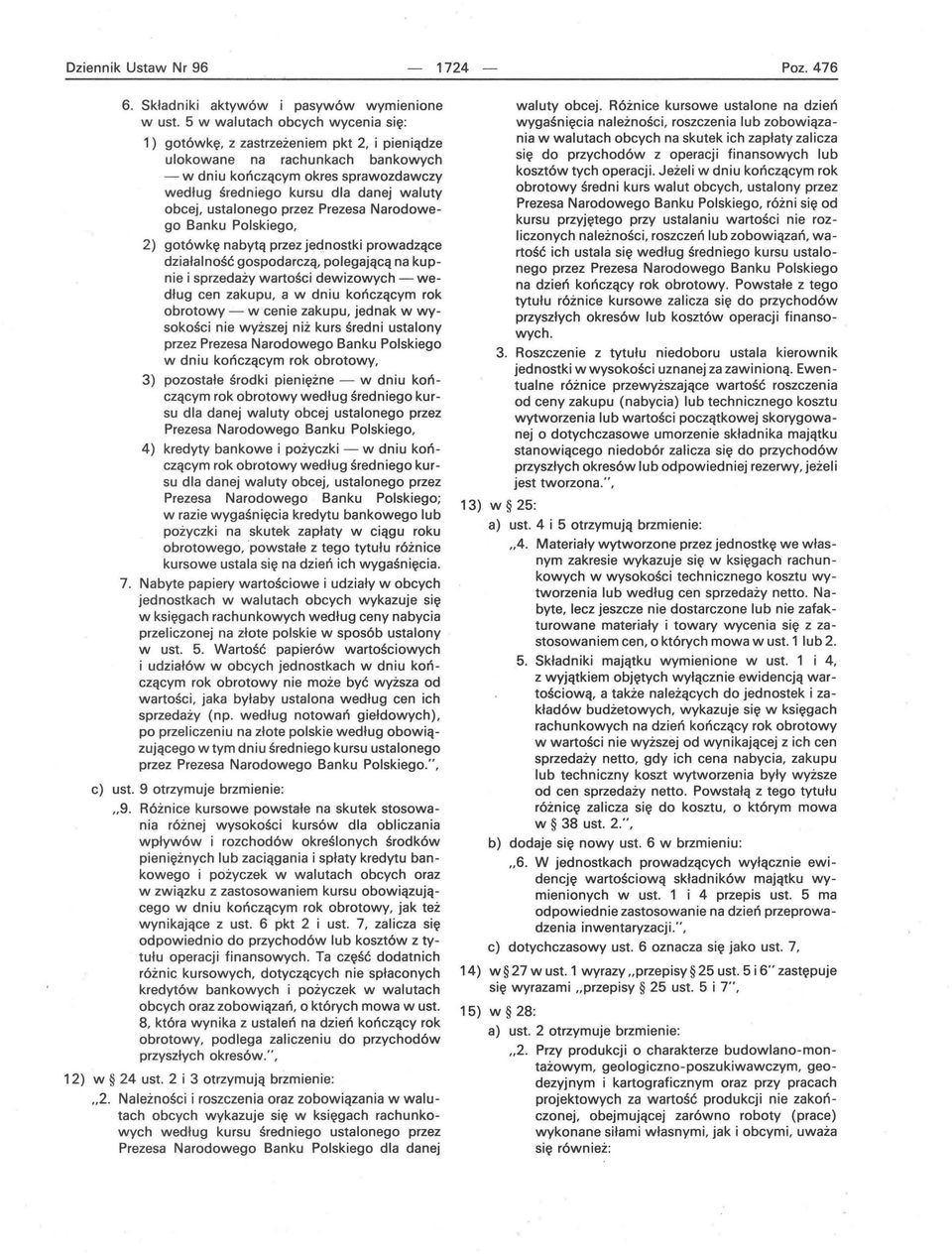 ustalonego przez Prezesa Narodowego Banku Polskiego, 2) gotówkę nabytą przez jednostki prowadzące działalność gospodarczą, polegającą na kupnie i sprzedaży wartości dewizowych - według cen zakupu, a