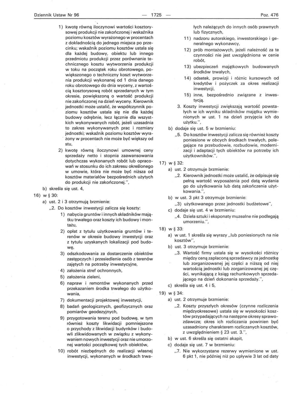 kosztów ustala się dla każdej budowy, obiektu lub innego przedmiotu produkcji przez porównanie technicznego kosztu wytworzenia produkcji w toku na początek roku obrotowego, powiększonego o techniczny