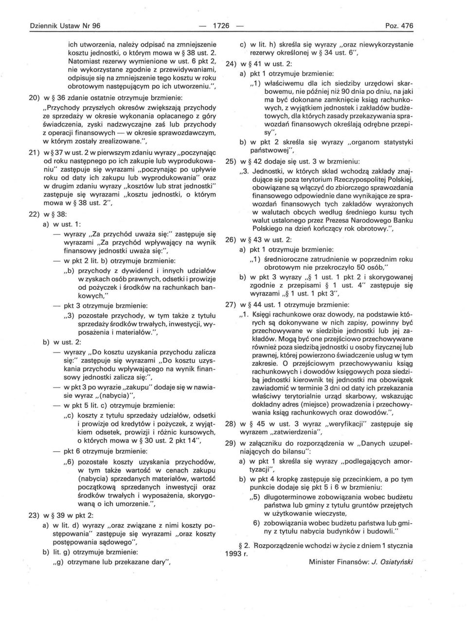 ", 20) w 36 zdanie ostatnie otrzymuje brzmienie: "Przychody przyszłych okresów zwiększają przychody ze sprzedaży w okresie wykonania opłacane90 z góry świadczenia, zyski nadzwyczajne zaś lub