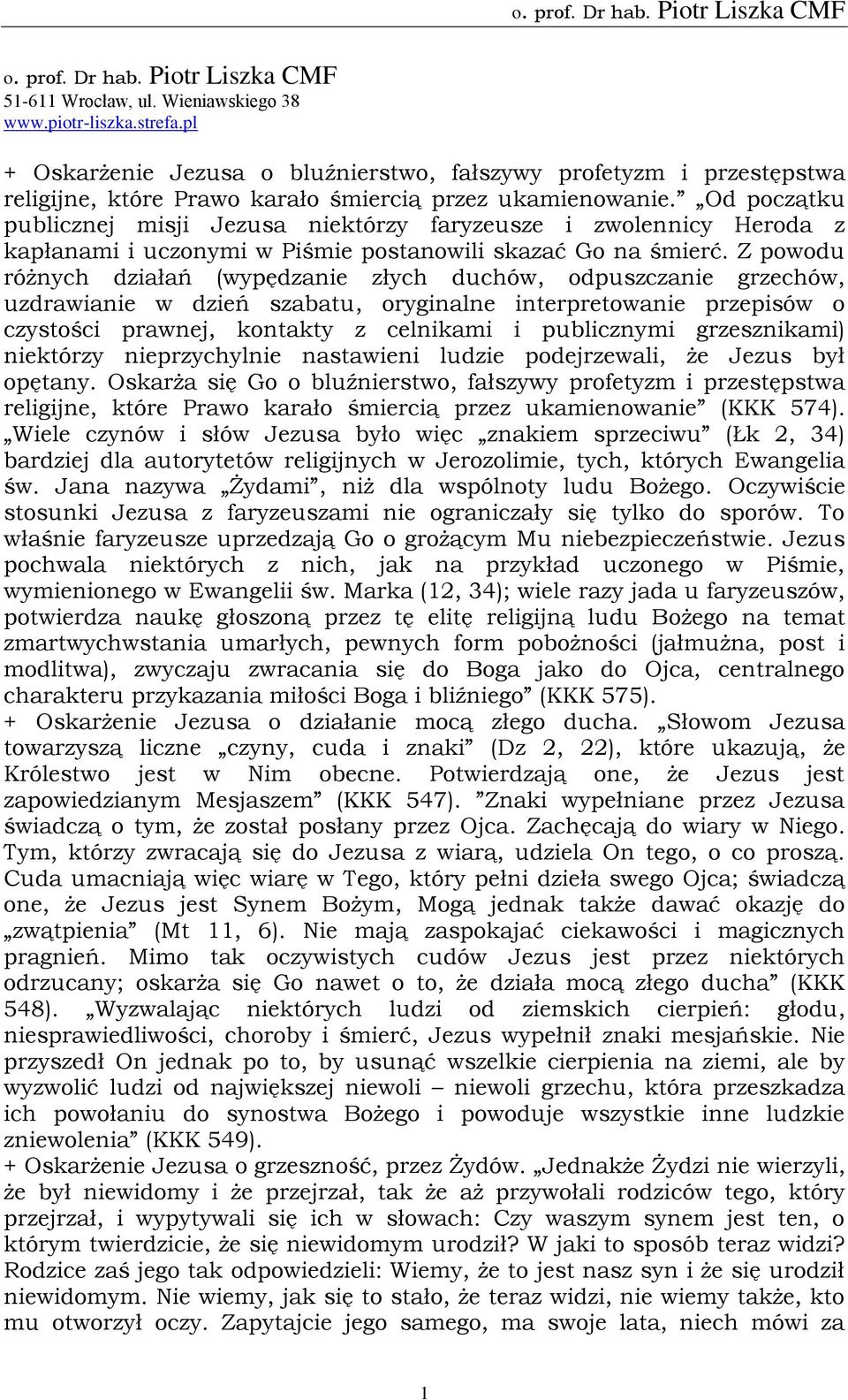 Od początku publicznej misji Jezusa niektórzy faryzeusze i zwolennicy Heroda z kapłanami i uczonymi w Piśmie postanowili skazać Go na śmierć.