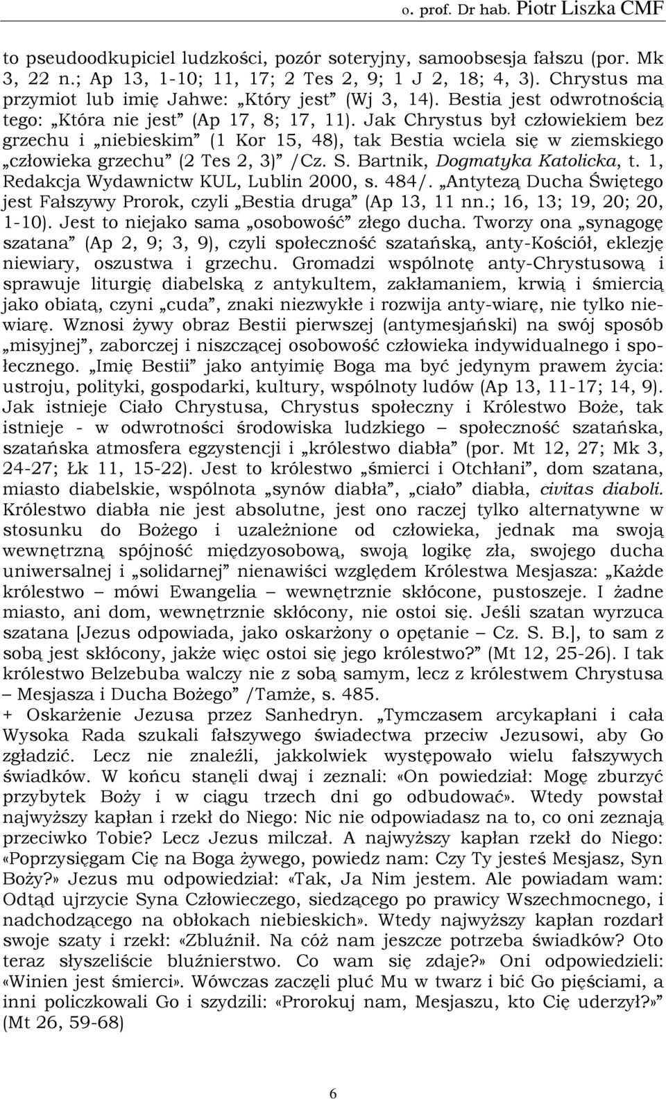 Jak Chrystus był człowiekiem bez grzechu i niebieskim (1 Kor 15, 48), tak Bestia wciela się w ziemskiego człowieka grzechu (2 Tes 2, 3) /Cz. S. Bartnik, Dogmatyka Katolicka, t.