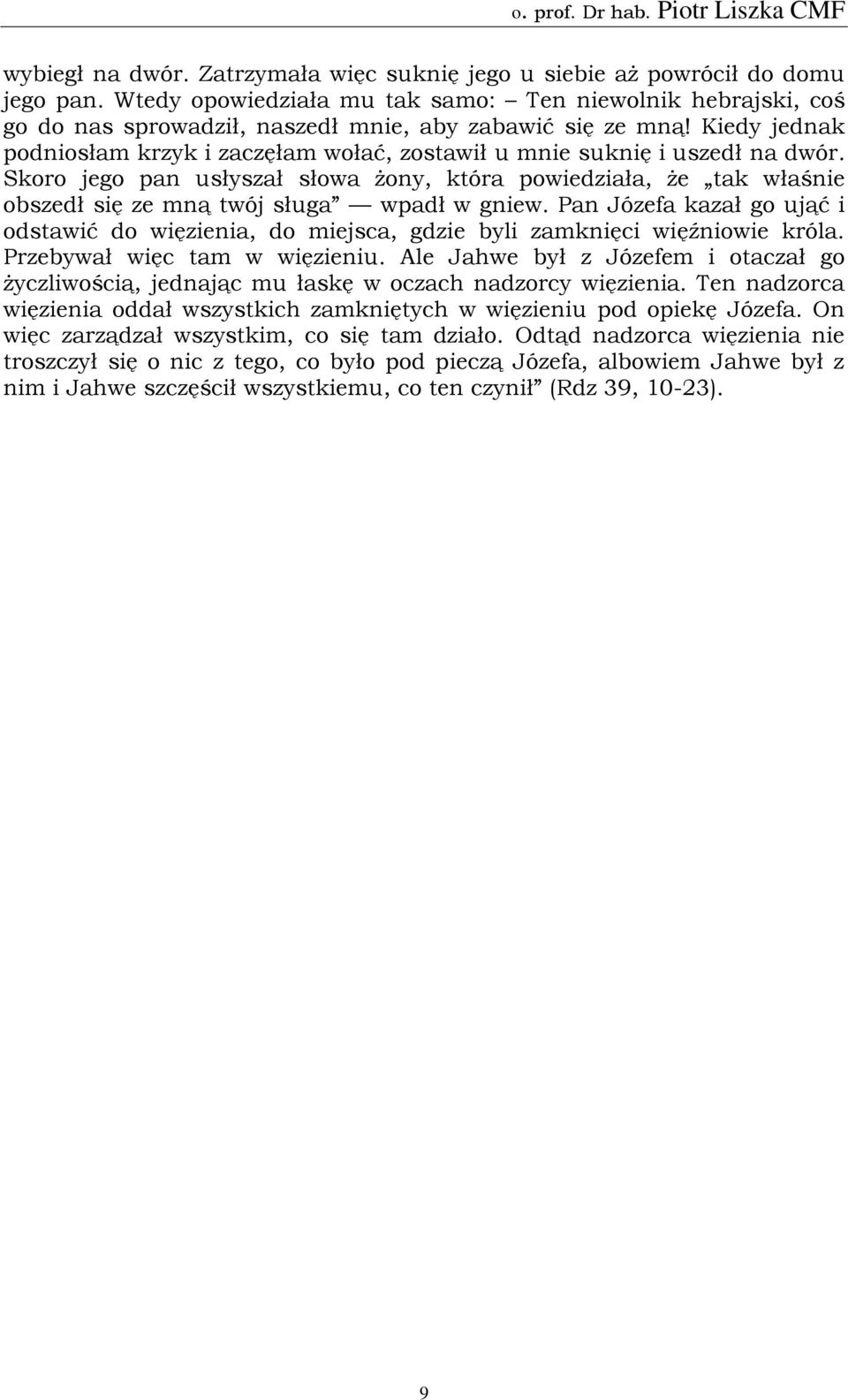 Kiedy jednak podniosłam krzyk i zaczęłam wołać, zostawił u mnie suknię i uszedł na dwór.