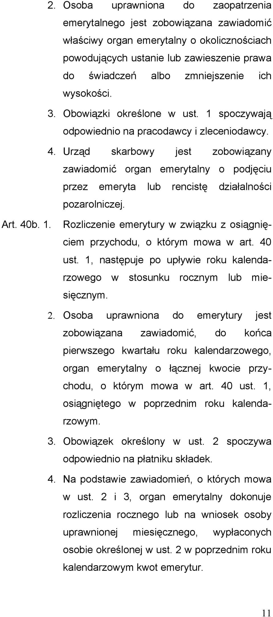 Urząd skarbowy jest zobowiązany zawiadomić organ emerytalny o podjęciu przez emeryta lub rencistę działalności pozarolniczej. Art. 40b. 1.