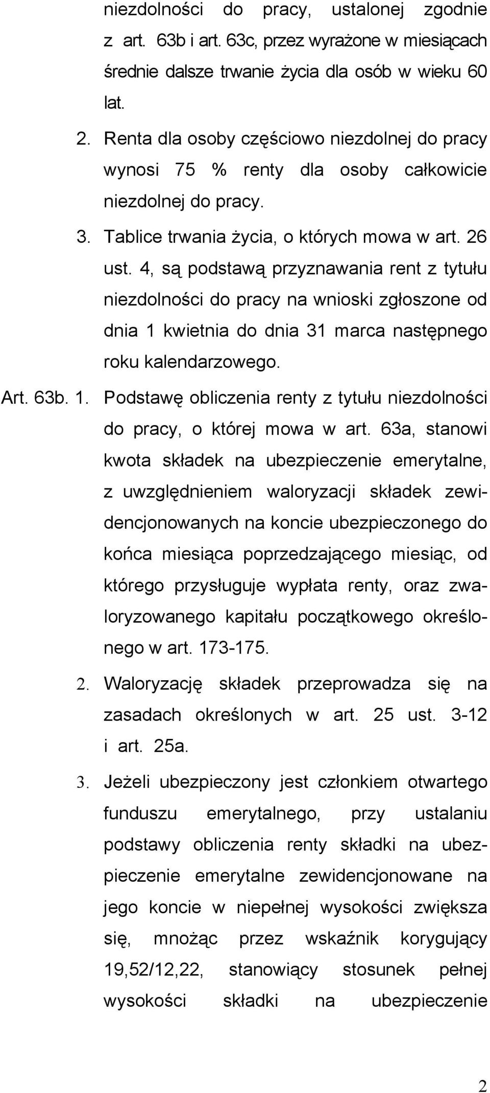 4, są podstawą przyznawania rent z tytułu niezdolności do pracy na wnioski zgłoszone od dnia 1 kwietnia do dnia 31 marca następnego roku kalendarzowego. Art. 63b. 1. Podstawę obliczenia renty z tytułu niezdolności do pracy, o której mowa w art.