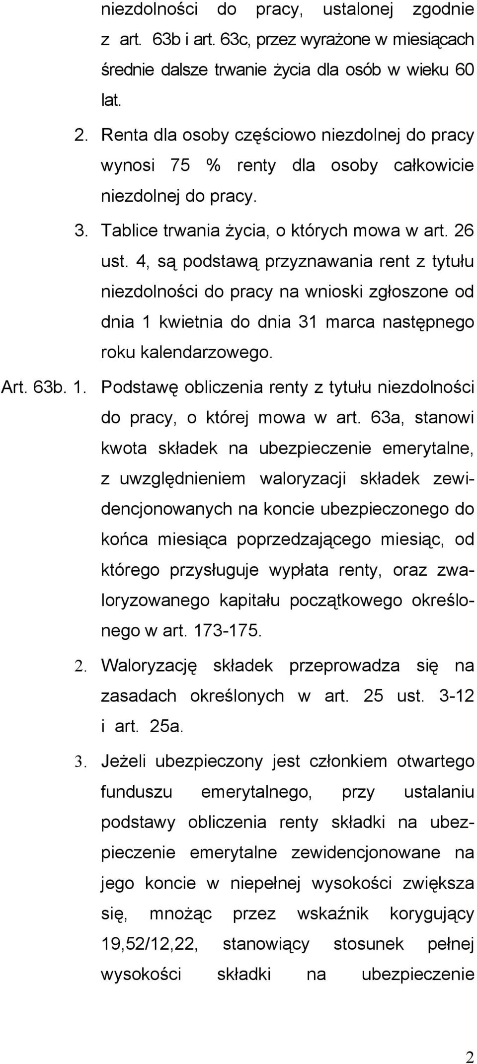 4, są podstawą przyznawania rent z tytułu niezdolności do pracy na wnioski zgłoszone od dnia 1 kwietnia do dnia 31 marca następnego roku kalendarzowego. Art. 63b. 1. Podstawę obliczenia renty z tytułu niezdolności do pracy, o której mowa w art.