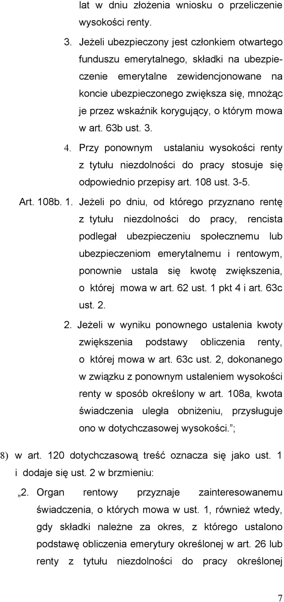 którym mowa w art. 63b ust. 3. 4. Przy ponownym ustalaniu wysokości renty z tytułu niezdolności do pracy stosuje się odpowiednio przepisy art. 10